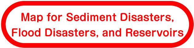 Map for Sediment Disasters, Flood Disasters, and Reservoirs